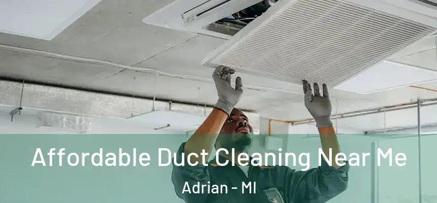 Affordable Duct Cleaning Near Me Adrian - MI