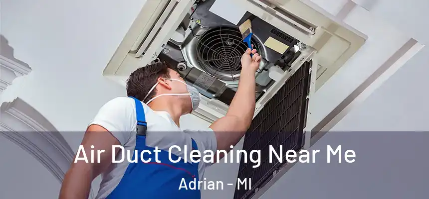 Air Duct Cleaning Near Me Adrian - MI