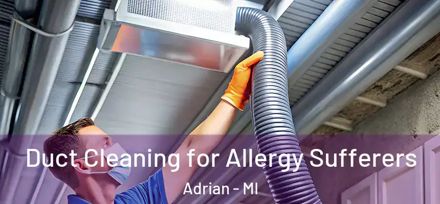  Duct Cleaning for Allergy Sufferers Adrian - MI