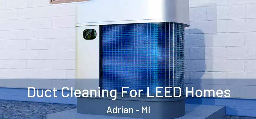  Duct Cleaning For LEED Homes Adrian - MI