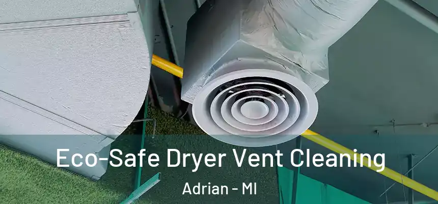  Eco-Safe Dryer Vent Cleaning Adrian - MI